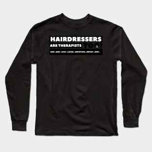 Hairdressers are Therapists too! Snip…Chat…Listen…Care…Repeat…Snip. Long Sleeve T-Shirt